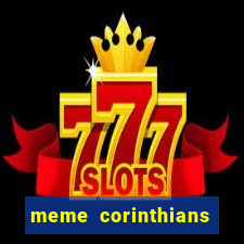 meme corinthians zuando o palmeiras